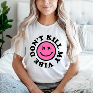 Don’t Kill My Vibe T-Shirt